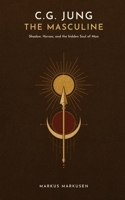 C. G. Jung - The Masculine: Shadow, Heroes, and the Hidden Soul of Man (C. G. Jung Series - English) B0GVHJH4QP Book Cover