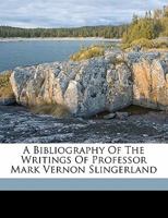 A Bibliography of the Writings of Professor Mark Vernon Slingerland 1172023360 Book Cover
