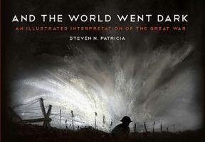 And the World Went Dark: An Illustrated Interpretation of the Great War 1612003486 Book Cover