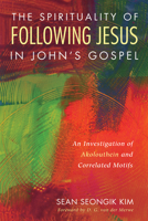 The Spirituality of Following Jesus in John's Gospel 153261294X Book Cover