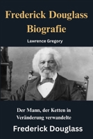 Frederick Douglass Biografie: Der Mann, der Ketten in Veränderung verwandelte B0FQZPPLNP Book Cover