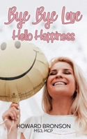 Bye Bye Love... : Hello Happiness 1649214642 Book Cover