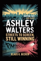 ASHLEY WALTERS: STREETS TO SCREEN, STILL WINNING: Rhythm, Grit, and Glory B0FBS6RTCK Book Cover