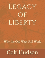 Legacy of Liberty: Why the Old Ways Still Work B0GKJ9RFTH Book Cover