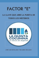 FACTOR E: LA LLAVE QUE ABRE LA PUERTA DE TODOS LOS MISTERIOS: Descubre LA QUINTA COLUMNA, una odisea de la Humanidad (Spanish Edition) 8409615339 Book Cover