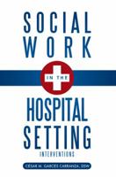 Social Work in the Hospital Setting: Interventions 1733226427 Book Cover