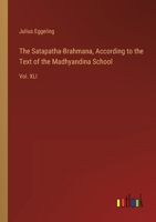 The Satapatha-Brahmana, According to the Text of the Madhyandina School: Vol. XLI 3368635964 Book Cover