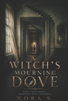 A Witch's Mourning Dove | A Gothic Paranormal Romance of Love, Loss, and the Supernatural: Love That Tempts, Darkness That Consumes | A Witch’s Curse, ... House That Hungers (Echoes of Love and Loss) B0FQ56DGD6 Book Cover
