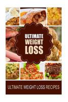 Ultimate Weight Loss - Ultimate Weight Loss Recipes: Looking for healthiest diet recipes to lose weight and feel great 1500883468 Book Cover