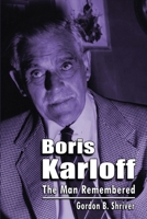 Boris Karloff: The Man Remembered 1629338222 Book Cover