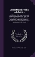 Geometry no friend to infidelity: or, a defence of Sir Isaac Newton and the British mathematicians, in a letter to the author of The analyst. ... By Philalethes Cantabrigiensis. 1355971454 Book Cover