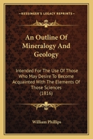 An Outline Of Mineralogy And Geology: Intended For The Use Of Those Who May Desire To Become Acquainted With The Elements Of Those Sciences 0548828784 Book Cover