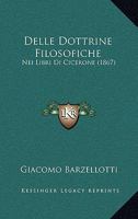 Delle Dottrine Filosofiche: Nei Libri Di Cicerone (1867) 1167530985 Book Cover