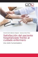 Satisfacci�n del paciente hospitalizado frente al cuidado enfermero 6203584827 Book Cover