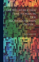 Die Willkürlichen Functionen in Der Mathematischen Physik ... 102068562X Book Cover