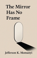 The Mirror Has No Frame B0FL188QVM Book Cover