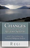 Changes Introduced to Some of the Religious Systems: And Introducing Universal Religious System 1449047041 Book Cover