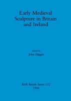 Early Medieval Sculpture in Britain and Ireland (Bar International Series) 0860543838 Book Cover