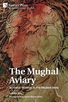 The Mughal Aviary: Women's Writings in Pre-Modern India 1648894844 Book Cover