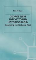 George Eliot and Victorian Historiography: Imagining the National Past 0333749324 Book Cover