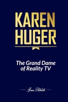 KAREN HUGER: THE GRAND DAME OF REALITY TV B0F1KTZVL2 Book Cover