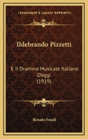 Ildebrando Pizzetti: E Il Dramma Musicale Italiano D'oggi (1919) 1019091886 Book Cover