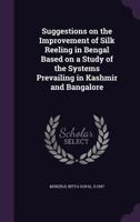 Suggestions on the Improvement of Silk Reeling in Bengal Based on a Study of the Systems Prevailing in Kashmir and Bangalore B0FHD6WHVQ Book Cover