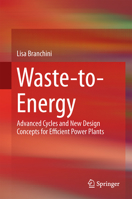 Waste-To-Energy: Advanced Cycles and New Design Concepts for Efficient Power Plants 3319136070 Book Cover