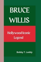 Bruce Willis: Hollywood Iconic Legend B0CPVRDGZQ Book Cover