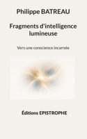 Fragments d'intelligence lumineuse: Vers une conscience incarnée (French Edition) 2375830113 Book Cover
