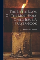 The Little Book Of The Most Holy Child Jesus. A Prayer-book 1021222062 Book Cover
