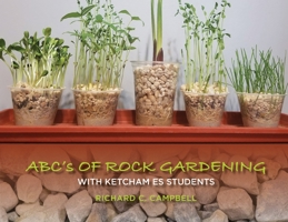 Abc's of Rock Gardening with Ketcham Es Students 1088030181 Book Cover