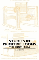 Studies in Primitive Looms - The South Seas 1445528908 Book Cover