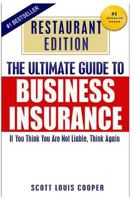 The Ultimate Guide to Business Insurance - Restaurant Edition: If You Think You Are Not Liable, Think Again 1491274301 Book Cover