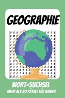Wortsuchrätsel Geographie: Rätselbuch für Kinder mit Suchsel zu Geographie, Länder, Erdkunde und mehr | 110 Seiten, mehr als 50 Rätsel | Geschenk für Urlaub, Geburtstage und Freizeit (German Edition) B0HC5YLKBT Book Cover