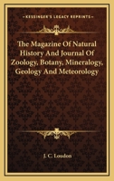 The Magazine of Natural History, and Journal of Zoology, Botany, Mineralogy, Geology, and Meteorology, Volume 1 1163640956 Book Cover