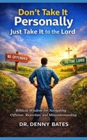 Don’t Take It Personally: Biblical Wisdom for Navigating Offense, Rejection, and Misunderstanding B0GY4HYSGL Book Cover