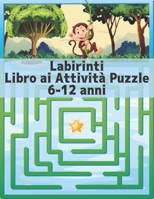 Libro Attività 6-12 anni: 100 labirinto per Ragazzi e ragazze facili e divertenti per tutte le età B08M2LKMRT Book Cover