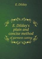 E. Dilday's Plain and Concise Method of Garment Cutting 5518779550 Book Cover