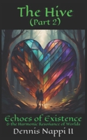 The Hive Part 2: Echoes of Existence & The Harmonic Resonance of Worlds B0CS3LTGSX Book Cover