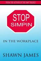 Stop Simpin In The Workplace 1979924171 Book Cover