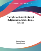 Theophylacti Archiepiscopi Bulgarieae Institutio Regia (1651) 1166022080 Book Cover