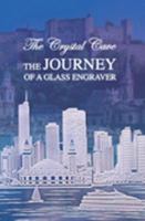 The Journey of a Glass Engraver: The Crystal Cave 0615410146 Book Cover