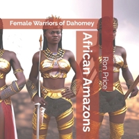 African Amazons: Female Warriors of Dahomey B0BZFPDJRS Book Cover