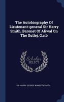 The Autobiography of Lieutenant-General Sir Harry Smith, Baronet of Aliwal on the Sutlej, GCB 9354203868 Book Cover