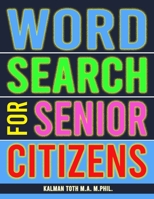 Word Search for Senior Citizens: 133 Extra Large Print Word Search Puzzles 1977667295 Book Cover