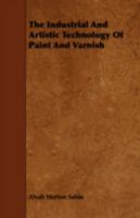 The Industrial and Artistic Technology of Paint and Varnish 1018358587 Book Cover