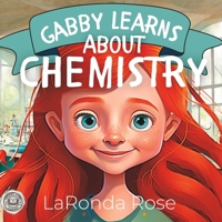 Gabby Learns About Chemistry: The perfect way for girls to explore the world of Chemistry B0BW363RML Book Cover