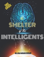 The SHELTER of The INTELLIGENTS: Blow your Mind!: A Huge Brain Games Book for Smart People: More than 380 Grids of most Chalenged Games (4 IN A ROW, W B08WZMB8TJ Book Cover