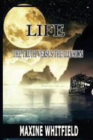 Life - The Truth Versus The Illusion 1533662177 Book Cover